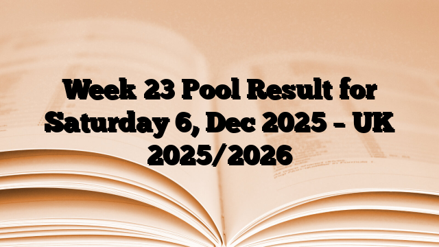 Week 23 Pool Result for Saturday 6, Dec 2025 – UK 2025/2026