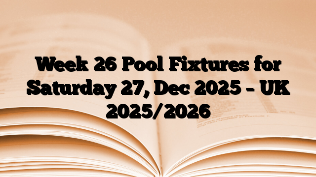 Week 26 Pool Fixtures for Saturday 27, Dec 2025 – UK 2025/2026