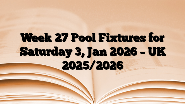 Week 27 Pool Fixtures for Saturday 3, Jan 2026 – UK 2025/2026